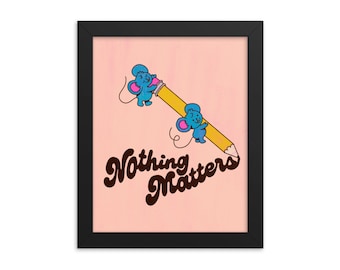 Nothing Matters - Art Print - Choose Your Size - 5x7 8x10 standard size