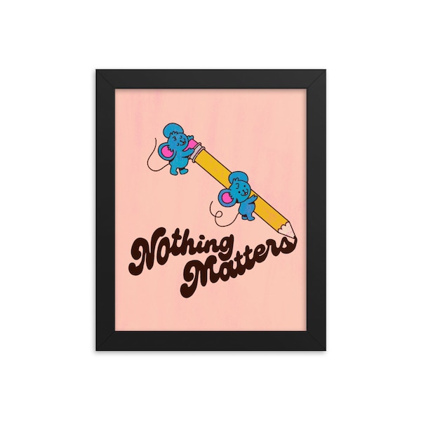 Nothing Matters - Art Print - Choose Your Size - 5x7 8x10 standard size