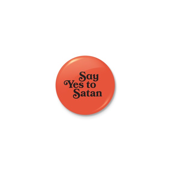 Say Yes To Satan 2 25 Inch Pin Back Button Etsy