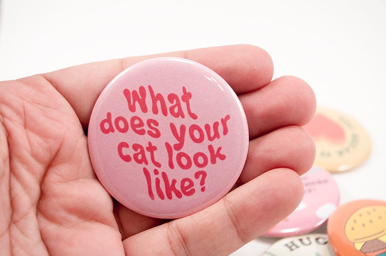What Does Your Cat Look Like Pin 2 25 Inch Pin Back Button Etsy