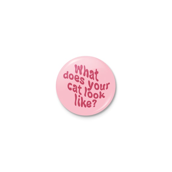What Does Your Cat Look Like Pin 2 25 Inch Pin Back Button Etsy