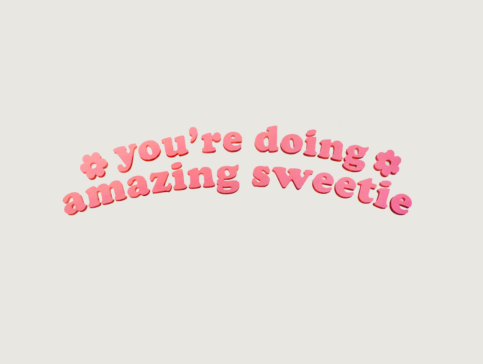 You re doing great. You re doing great