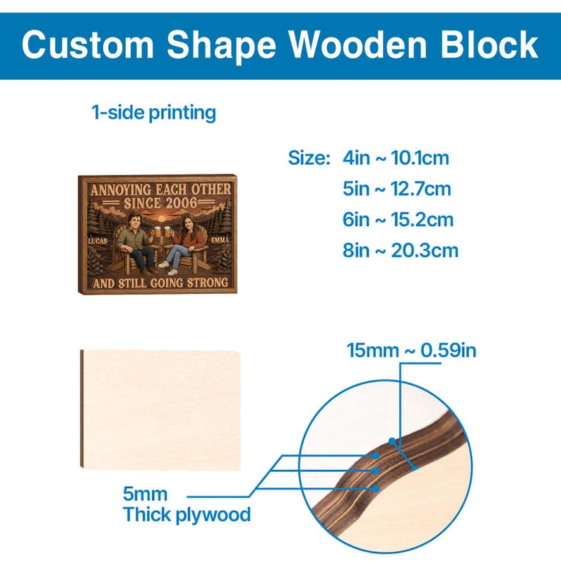 May include: A custom shape wooden block with 1-side printing featuring a couple sitting in chairs with the text Annoying Each Other Since 2006 And Still Going Strong. The block is 5mm thick plywood with available sizes of 4in, 5in, 6in, and 8in.