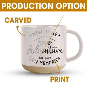 May include: White ceramic mug with a beige base and a large handle. The mug features the text "NEW HOME, new Adventure, NEW MEMORIES, EST. 2025" in a mix of fonts. The words "CARVED" and "PRINT" are also visible.