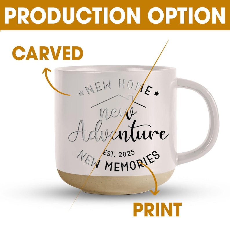 May include: White ceramic mug with a beige base and a large handle. The mug features the text "NEW HOME, new Adventure, NEW MEMORIES, EST. 2025" in a mix of fonts. The words "CARVED" and "PRINT" are also visible.