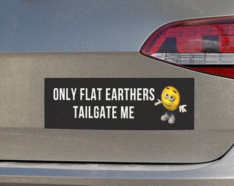 Only Flat Earthers Tailgate Me, Silly Car Bumper Sticker, Car Magnet Bumper Sticker, Gen Z Sticker, Meme Sticker, Car Sticker