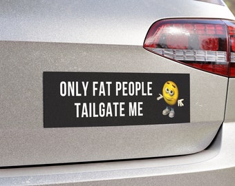Only Fat People Tailgate Me, Bumper Sticker, Silly Car Bumper Sticker, Car Magnet Bumper Sticker, 10*3 Sticker, Meme Sticker, Car Sticker