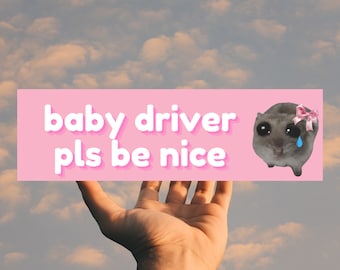 Sad Crying Hamster Meme "Baby Driver Pls Be Nice" Bumper Sticker - Funny Animal Car Magnet for New Drivers - Cute and Humorous Gift for Her