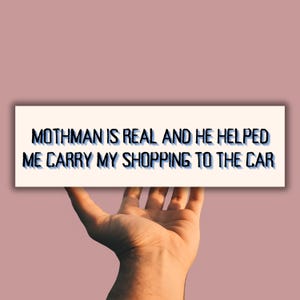 Mothman is Real and He Helped me Carry my shopping to the Car Funny Bumper Sticker & Magnet | Cryptid Meme Vinyl Decal Sticker | Gag Gift