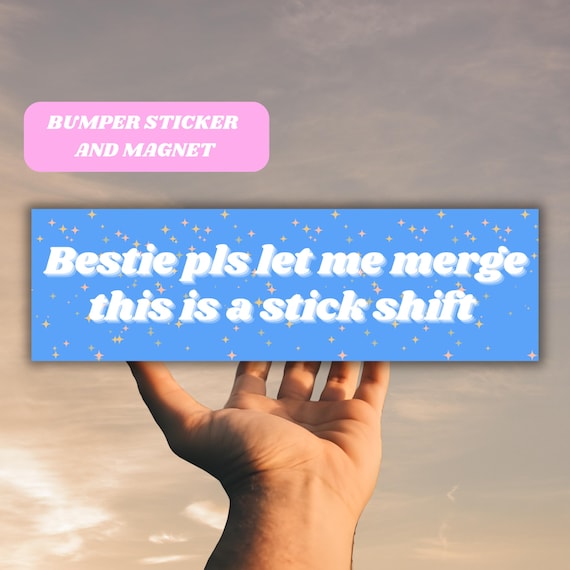 Bestie Pls Let Me Merge This is A Stick Shift Bumper Sticker & Magnet, Silly Manual Transmission Driver Vinyl Sticker Decal, Y2K Meme Gift