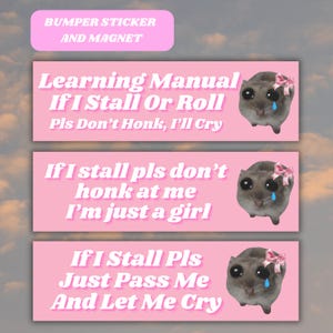 May include: Pink bumper stickers and magnets with humorous text and a crying hamster graphic. The text includes phrases like "If I stall pls don't honk at me I'm just a girl" and "Learning Manual If I Stall Or Roll Pls Don't Honk, I'll Cry."