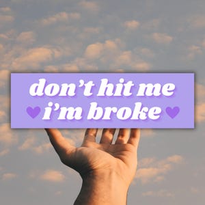 Don&#39;t Hit me I&#39;m Broke, Quality Bumper Sticker & Magnet Cute Funny Car Vinyl Decal for Gen Z Tiktok Poor Driver, Cute Girly gag gift for her