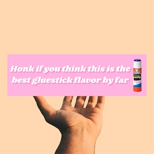 Honk If You Think This Is the Best Gluestick Flavor By Far | Funny Childhood Meme Unhinged Gen Z Waterproof Bumper Sticker & Magnet