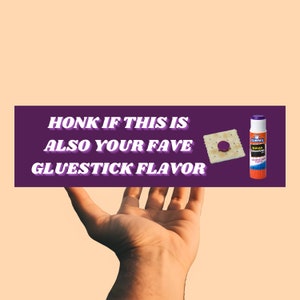 Honk If This Is Also Your Fave Gluestick Flavor | Funny Unhinged Gen Z Meme Bumper Sticker & Magnet | Silly Funny Tiktok Car Accessory Gift