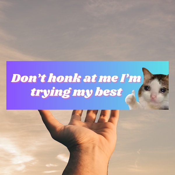 Don't Honk at Me I'm Trying My Best |Car Bumper Sticker Magnet |Funny Meme Tiktok genz Sticker |Sad Kitty Thumbs Up |New Driver Gift for her