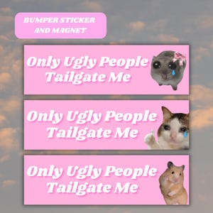 Puede incluir: Pegatinas y imanes rosas con el texto "Only Ugly People Tailgate Me". Cada pegatina presenta un animal triste diferente: un hámster, un gato y un hámster. El banner superior dice "BUMPER STICKER AND MAGNET".