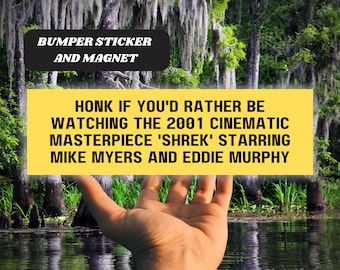 Honk if You&#39;d Rather be Watching the 2001 Cinematic Masterpiece &quot;Shrek&quot; Starring Mike Myers and Eddie Murphy Funny Bumper Sticker Magnet
