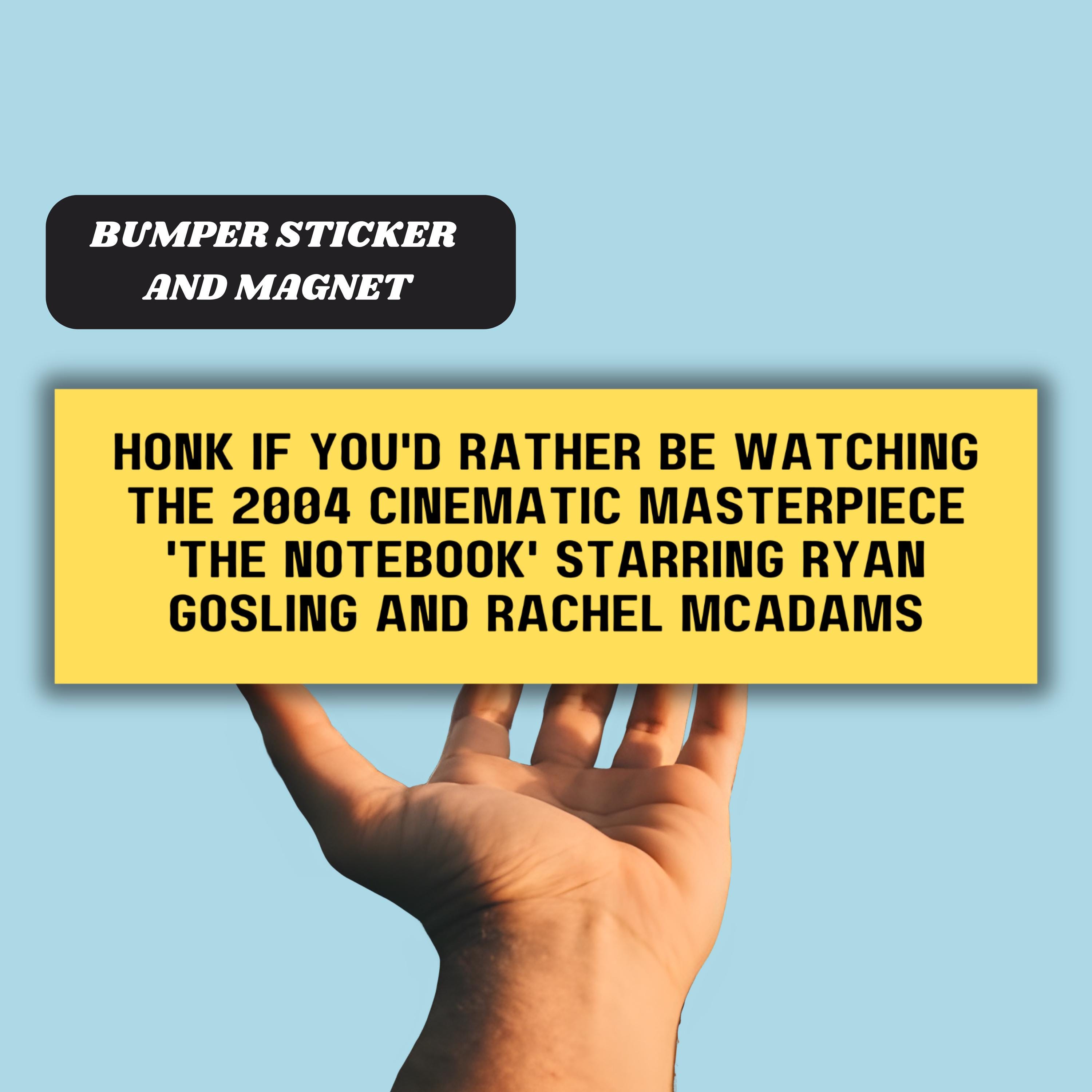 Honk if You'd Rather be Watching the 2004 Cinematic Masterpiece 'The Notebook' Ryan Gosling and Rachel McAdams Funny Bumper Sticker Magnet