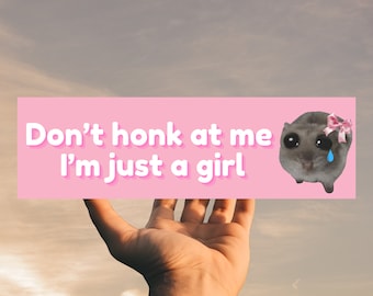 Don&#39;t Honk at Me I&#39;m Just a Girl | Car Bumper Sticker Magnet | Funny Meme Tiktok genz Sticker | Sad Crying Hamster | New Driver Gift for her