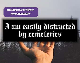 Easily Distracted By Cemeteries Bumper Sticker & Magnet,Goth Girl Car Decal Spooky Car Banner, Gothic Decal Dark ALT Girl Gift Vinyl Sticker