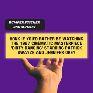 Dirty Dancing Movie Funny Honk If Magnetic Car Bumper Sticker 1987 Film Lover Fan Merch Meme Car Accessory Quality Waterproof Vinyl Gift