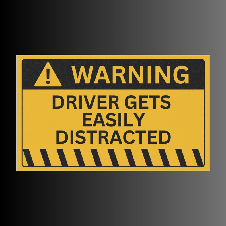 WARNING Driver Gets Easily Distracted | Funny Meme Gen Z High Quality ...