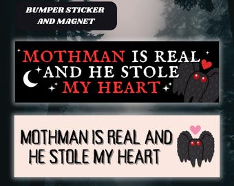 May include: Two bumper stickers with a black background and white text. The top sticker says "Mothman is real and he stole my heart" with a crescent moon and a black moth with red eyes. The bottom sticker says "Mothman is real and he stole my heart" with a pink heart and a black moth with red eyes.