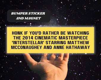 Honk if You'd Rather be Watching 2014 Cinematic Masterpiece Interstellar Matthew McConaughey Anne Hathaway Funny Bumper Sticker Car Magnet