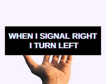 Wenn ich das Signal rechts habe, biege ich links ab Lustiger Auto-Autoaufkleber und Magnet, verwirrender Streich Dummer Witz Meme Aufkleber Gag Geschenk, Gen Z Vinyl