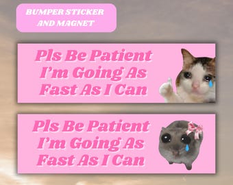 Pls Be Patient Bumper Sticker I'm Going As Fast As I Can, Sad Hamster Meme Cat Tiktok Gen Z Car Magnet, bad girl cute new slow driver gift