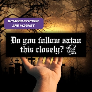 Puede incluir: Pegatina para parachoques en blanco y negro con el texto "Do you follow satan this closely?" y un pequeño diablo de dibujos animados con un halo.