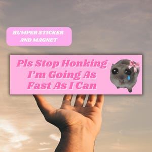 Sad Hamster Meme Funny Bumper Sticker Magnet Pls Stop Honking Tiktok Gen Z Car Sticker Cute Pink Car Accessory Slow Girl Bad New Driver Gift