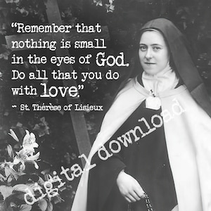 Saint Therese of Lisieux The Little Flower: &#39;Nothing Is Small&#39; Printable St. Therese Quote Print, Vintage Catholic Art, Digital Download