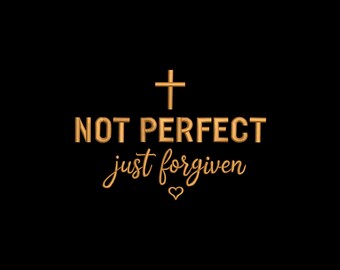 Not Perfect Just Forgiven Embroidery Design, Not Perfect Just Forgiven Machine Embroidery, 4 sizes, Instant Download