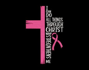 May include: A pink cross graphic on a black background featuring the white text I CAN DO ALL THINGS THROUGH CHRIST WHO STRENGTHENS ME and a pink awareness ribbon. The cross has a textured, brush-stroke appearance with a vertical orientation.