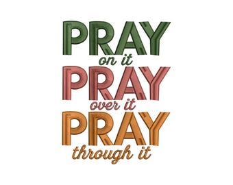 Pray on It, Pray Over It, Pray Through It Embroidery Design, Funny Pray on It Machine Embroidery, 4 sizes, Instant Download