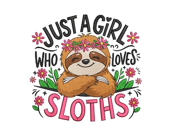 Just a Girl Who Loves Sloths Embroidery Design, Cute Sloth Machine Embroidery, Sloth Lover Gift Embroidery File, 4 sizes, Instant Download