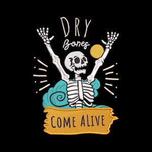 May include: Embroidered design on a black background featuring a skeleton with arms raised, a yellow sun, and a turquoise cloud. The text reads "DRY BONES COME ALIVE" in a stylized font. The design is likely for apparel or accessories.