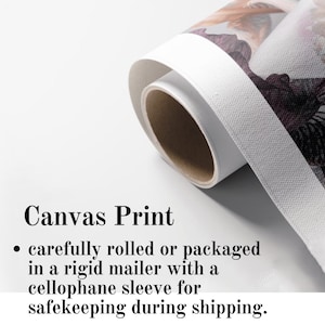May include: A rolled canvas print is packaged in a rigid mailer with a cellophane sleeve for safekeeping during shipping.  Canvas Print.