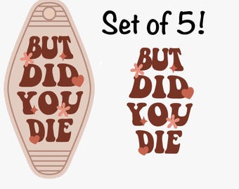 But Did You Die UV DTF For Motel Keychain Set of 5 Double Sided