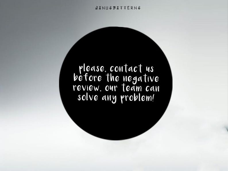 May include: Black circle with white text that reads: "please, contact us before the negative review, our team can solve any problem!"