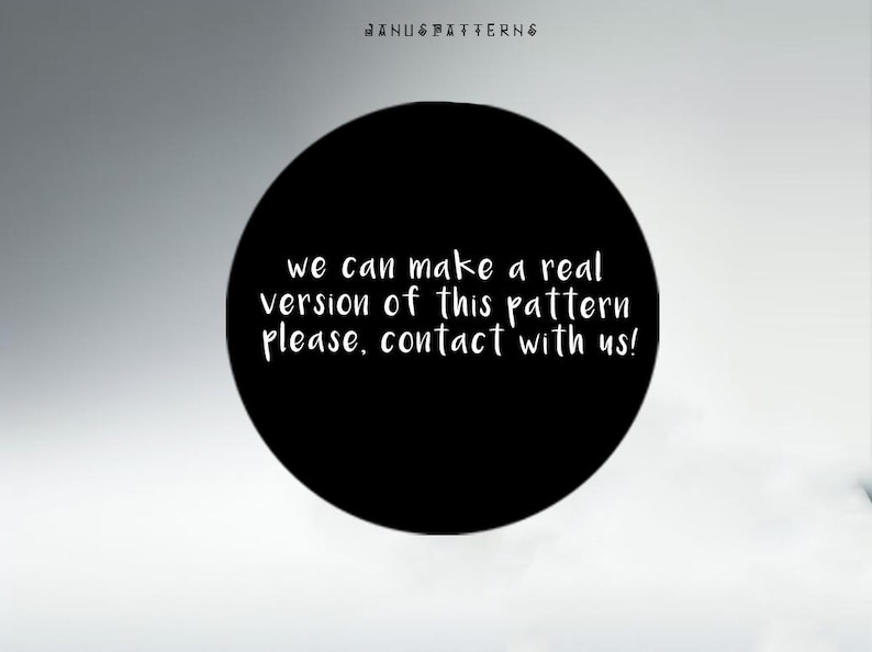 May include: A black circle with white text that reads "we can make a real version of this pattern please, contact with us!"