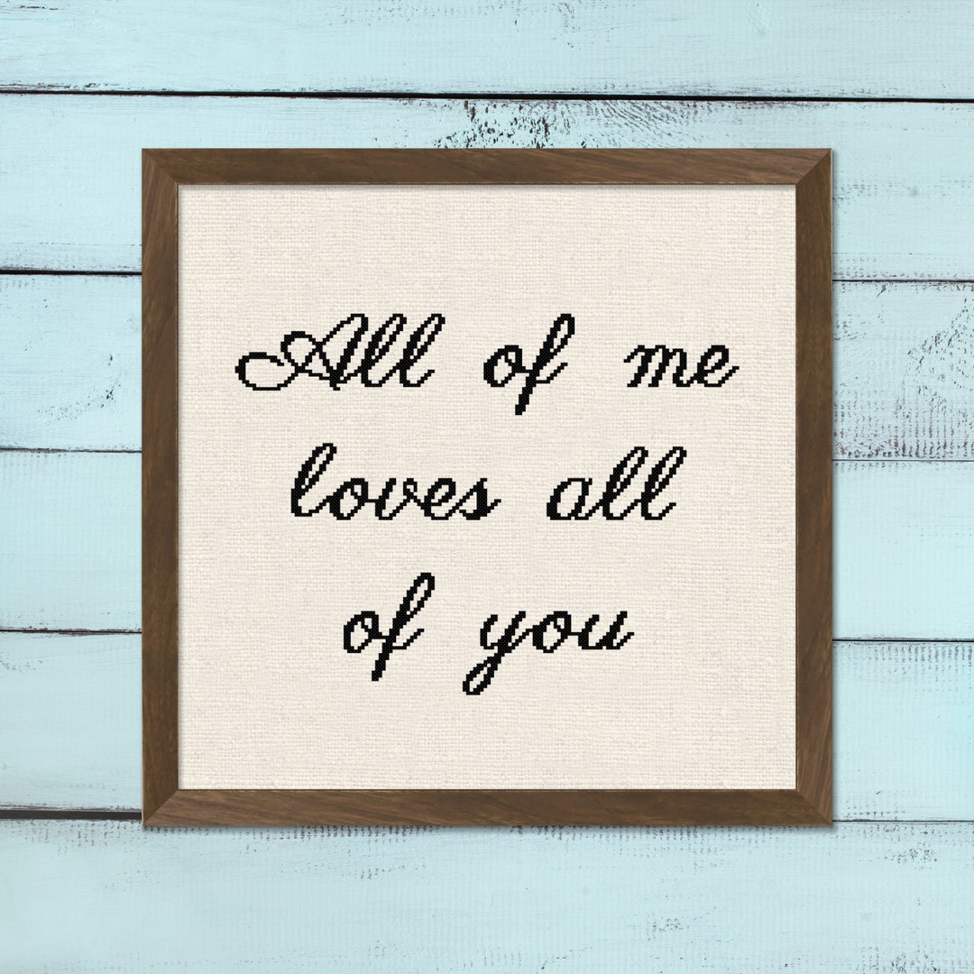 All of Me Loves All of You Cross Stitch Pattern. Cross Stitch Quote