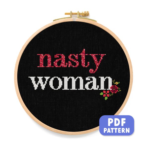 Nasty Woman Cross Stitch Pattern: Feminist Embroidery (PDF Download)