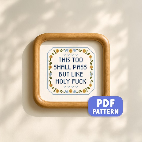 Funny Cottagecore Snarky Cross Stitch Pattern: This Too Shall Pass But Like Holy F*ck (PDF Download)