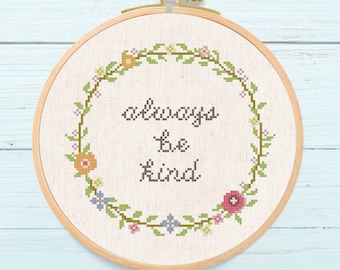 Always Be Kind Wreath Cross Stitch Pattern. Flower Floral Wreath, Modern Cute Quote Counted Cross Stitch PDF Pattern. Instant Download