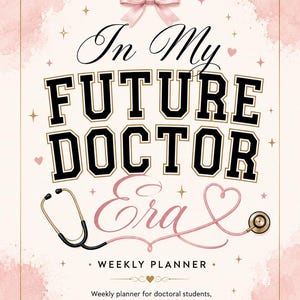 May include: A weekly planner with a pale pink watercolor background featuring a light pink bow at the top. The text reads In My FUTURE DOCTOR Era, accompanied by a stethoscope illustration. Additional text includes WEEKLY PLANNER and PLAN. FOCUS. WRITE. FINISH.