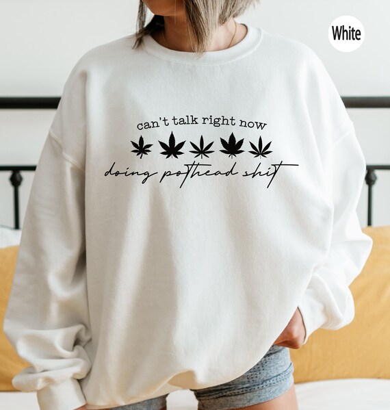 Pothead Sweatshirt, Funny Weed Shirt, Marijuana Shirt, Pot Shirt, Cannabis Smoker Shirts, Funny Gardener Gifts, Crazy Plant Lady Tee, RP5169