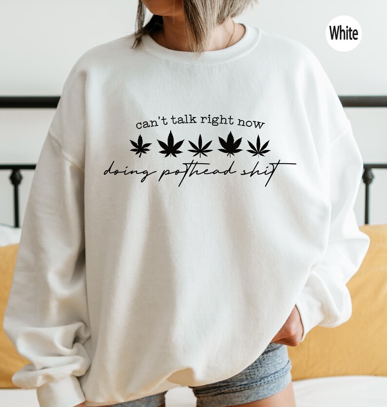Pothead Sweatshirt, Smoking Hoodie, Funny Saying Sweatshirt, Marijuana Tees, Cannabis T-Shirt, Sarcastic Tee