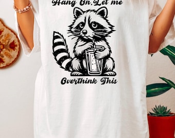 Hang On Let Me Overthink This Shirts, Sarcastic Saying T-Shirts, Racoon Meme Shirt, Funny Racoon Shirt, Trendy Racoon Lover Gifts, R1421